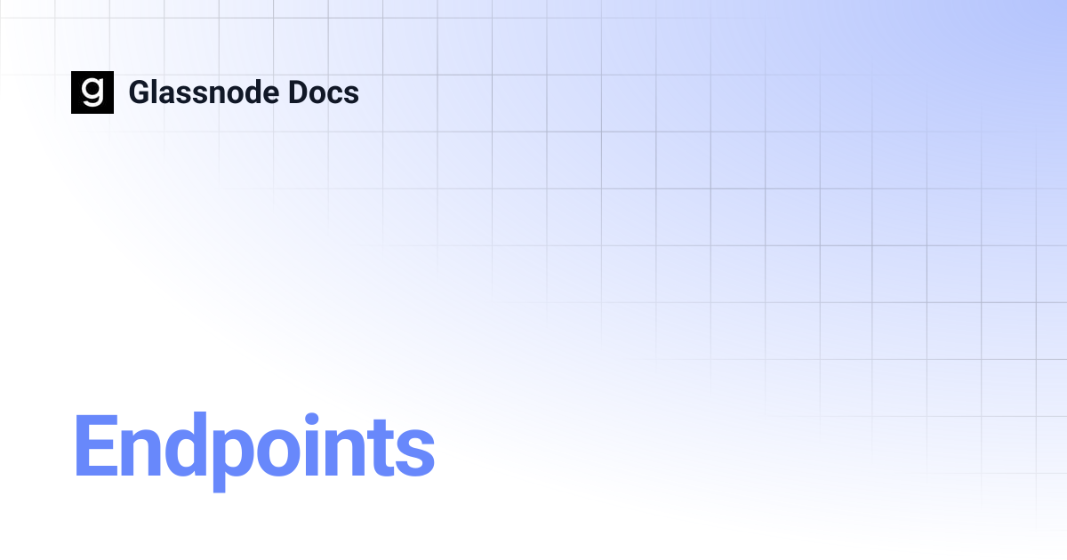 Endpoints | Glassnode Docs
