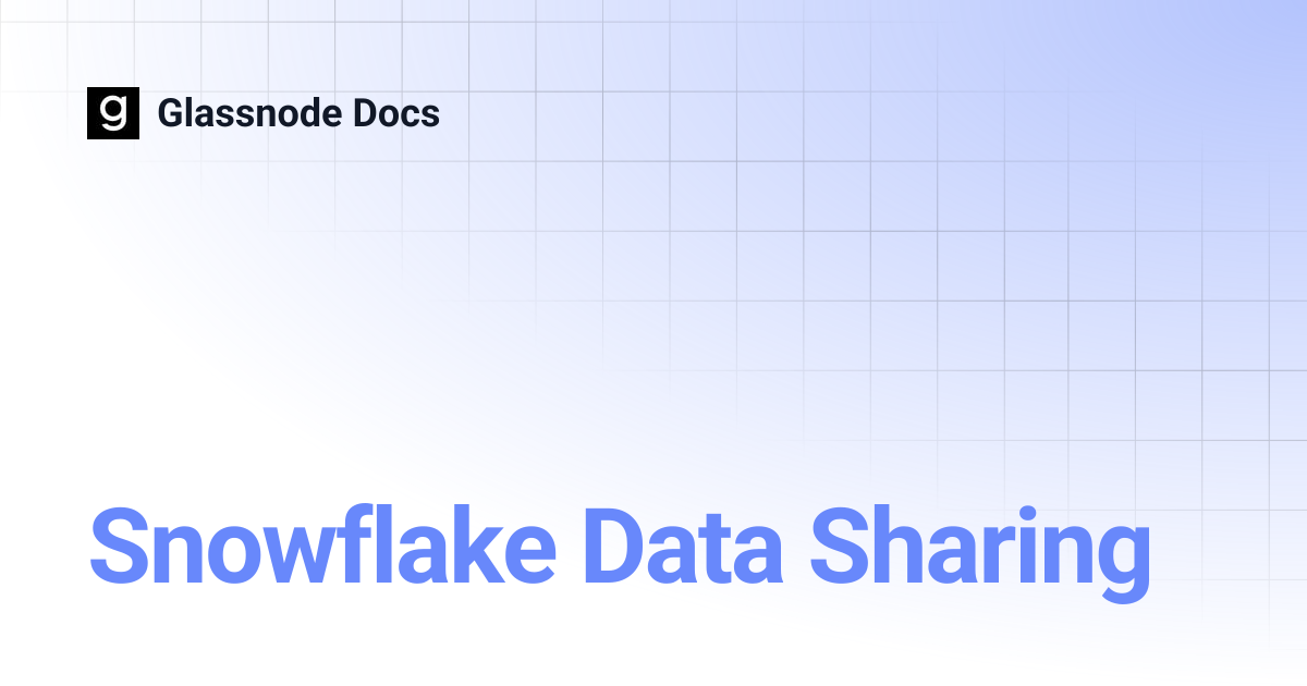 Snowflake Data Sharing | Glassnode Docs