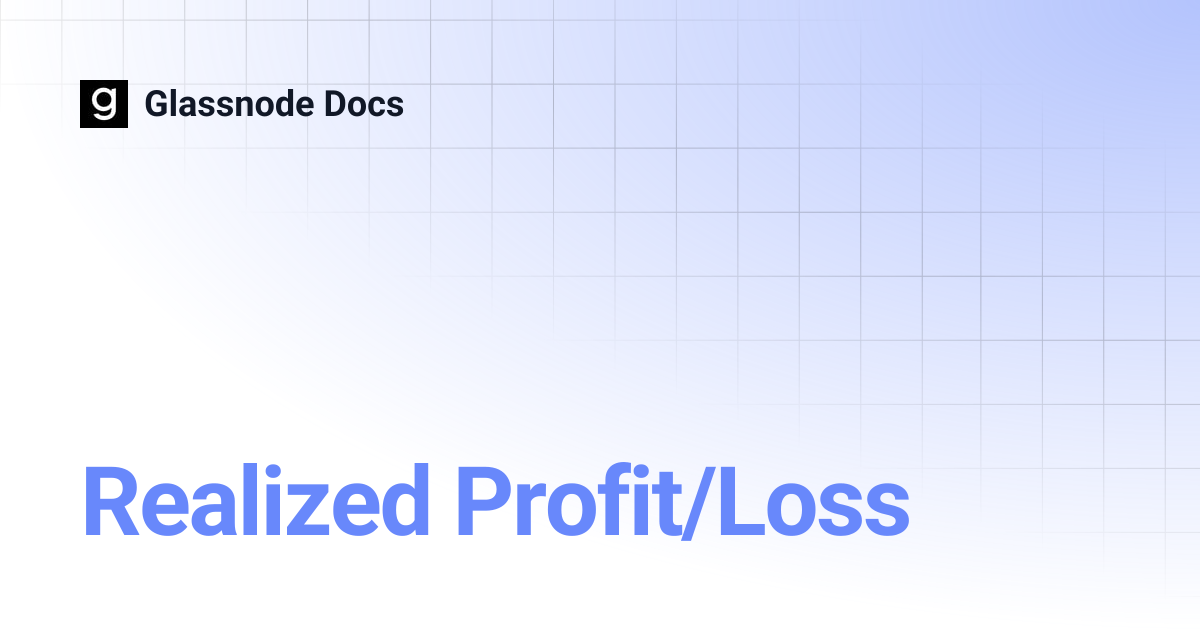 Realized Profit/Loss | Glassnode Docs